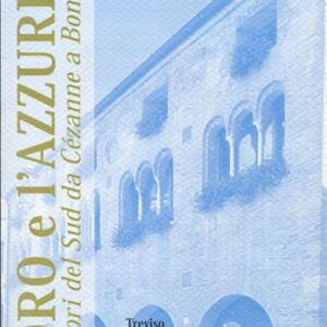 2003 L’Oro e L’Azzurro - I Colori Del Sud Da Cezanne A Bonnard